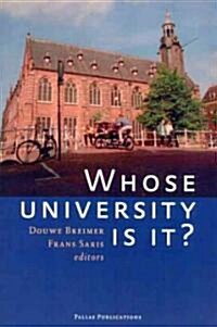 Whose University Is It?: Proceedings of a Symposium Held, 8 June 2005, on the Occasion of the 430th Anniversary of Leiden University                   (Paperback)
