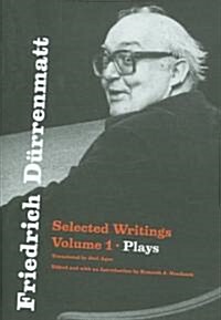 Friedrich D?renmatt: Selected Writings, Volume 1, Plays Volume 1 (Hardcover)