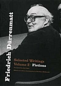 Friedrich Durrenmatt: Selected Writings, Volume 2, Fictions (Hardcover)