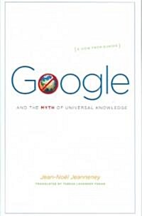 Google and the Myth of Universal Knowledge: A View from Europe (Hardcover)