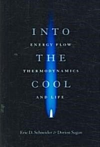Into the Cool: Energy Flow, Thermodynamics, and Life (Paperback)