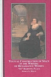 Textual Construction of Space in the Writing of Renaissance Women (Hardcover)
