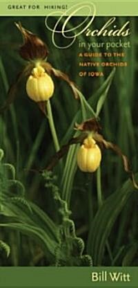 Orchids in Your Pocket: A Guide to the Native Orchids of Iowa (Paperback)