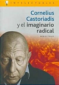 Cornelius Castoriadis Y El Imaginario Radical/ Cornelius Castoriadis and Radical Imaginary (Paperback)