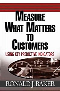 Measure What Matters to Customers: Using Key Predictive Indicators (Kpis) (Hardcover)