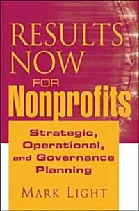 Results Now for Nonprofits: Purpose, Strategy, Operations, and Governance (Hardcover)