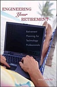Engineering Your Retirement: Retirement Planning for Technology Professionals (Paperback)