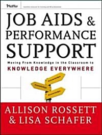 Job Aids and Performance Support: Moving from Knowledge in the Classroom to Knowledge Everywhere (Hardcover)