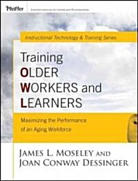 Training Older Workers and Learners: Maximizing the Workplace Performance of an Aging Workforce (Paperback)