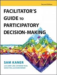Facilitators Guide to Participatory Decision-Making (Paperback, 2nd)