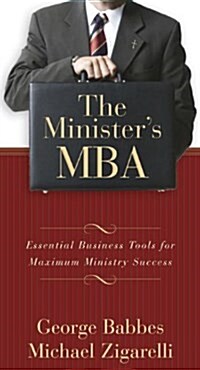 The Ministers MBA: Essential Business Tools for Maximum Ministry Success (Paperback)