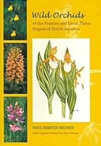 Wild Orchids of the Prairies and Great Plains Region of North America (Paperback)