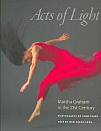 Acts of Light: Martha Graham in the Twenty-First Century (Hardcover)
