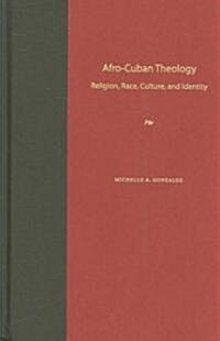 Afro-Cuban Theology: Religion, Race, Culture, and Identity (Hardcover)