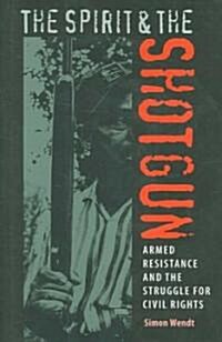 The Spirit and the Shotgun: Armed Resistance and the Struggle for Civil Rights (Hardcover)