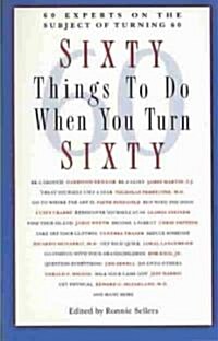 [중고] Sixty Things to Do When You Turn Sixty: 60 Experts on the Subject of Turning 60 (Paperback)