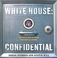 White House: Confidential: The Little Book of Weird Presidential History (Paperback, 2nd, Revised, Expand)