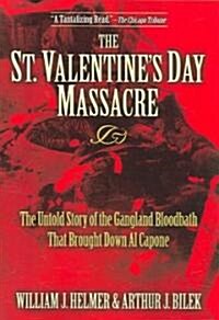 The St. Valentines Day Massacre: The Untold Story of the Gangland Bloodbath That Brought Down Al Capone (Paperback)