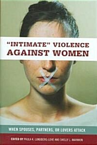 Intimate Violence Against Women: When Spouses, Partners, or Lovers Attack (Hardcover)