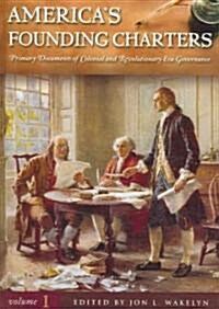 Americas Founding Charters [3 Volumes]: Primary Documents of Colonial and Revolutionary Era Governance (Hardcover)