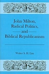 John Milton, Radical Politics, And Biblical Republicanism (Hardcover, 1st)