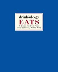 Drinkology Eats: A Guide to Bar Food and Cocktail Party Fare (Hardcover)