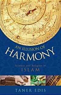 An Illusion of Harmony: Science and Religion in Islam (Hardcover)