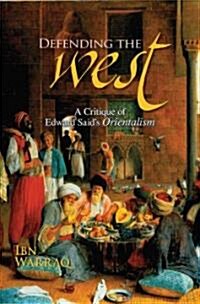 Defending the West: A Critique of Edward Saids Orientalism (Hardcover)