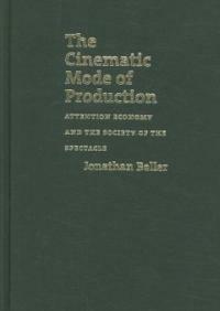 The cinematic mode of production : attention economy and the society of the spectacle
