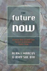 The future is now : science and technology policy in America since 1950