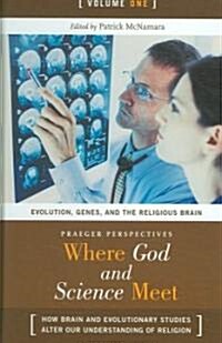 Where God and Science Meet: How Brain and Evolutionary Studies Alter Our Understanding of Religion (Hardcover)