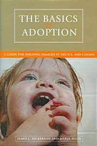 The Basics of Adoption: A Guide for Building Families in the U.S. and Canada (Hardcover)