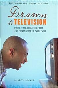 Drawn to Television: Prime-Time Animation from the Flintstones to Family Guy (Hardcover)