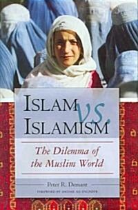 Islam Vs. Islamism: The Dilemma of the Muslim World (Hardcover)