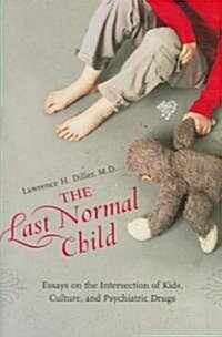 The Last Normal Child: Essays on the Intersection of Kids, Culture, and Psychiatric Drugs (Hardcover)