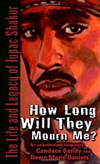 How Long Will They Mourn Me?: The Life and Legacy of Tupac Shakur (Mass Market Paperback)