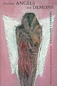 Neither Angels Nor Demons: Women, Crime, and Victimization (Paperback)