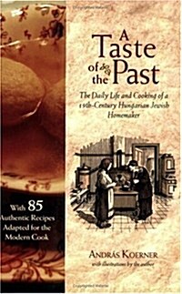 A Taste of the Past: The Daily Life and Cooking of a Nineteenth-Century Hungarian-Jewish Homemaker (Paperback)