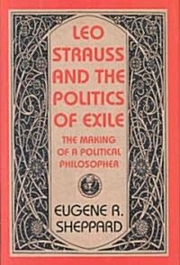Leo Strauss and the Politics of Exile: The Making of a Political Philosopher (Hardcover)
