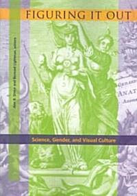 Figuring It Out: Science, Gender, and Visual Culture (Paperback)