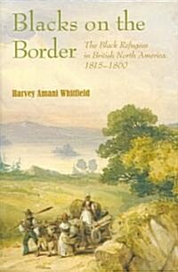 Blacks on the Border: The Black Refugees in British North America, 1815-1860 (Paperback)