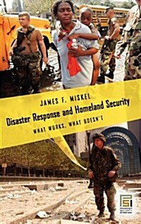 Disaster Response and Homeland Security: What Works, What Doesnt (Hardcover)