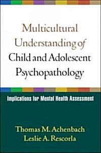 Multicultural Understanding of Child and Adolescent Psychopathology: Implications for Mental Health Assessment (Hardcover)