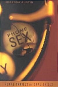 Phone Sex: Aural Thrills and Oral Skills (Paperback)
