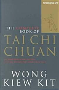 The Complete Book of Tai Chi Chuan: A Comprehensive Guide to the Principles and Practice (Paperback)