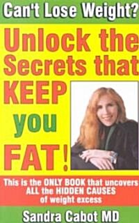 Cant Lose Weight?: Unlock the Secrets That Make You Store Fat! (Paperback)