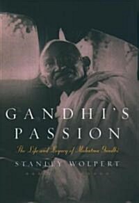 Gandhis Passion : The Life and Legacy of Mahatma Gandhi (Paperback)