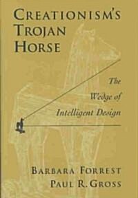 Creationisms Trojan Horse: The Wedge of Intelligent Design (Hardcover)