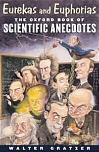 Eurekas and Euphorias : The Oxford Book of Scientific Anecdotes (Hardcover)