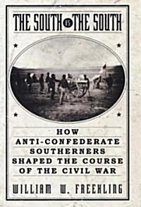 The South vs. The South: How Anti-Confederate Southerners Shaped the Course of the Civil War (Paperback)